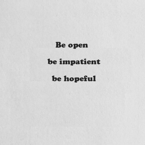 Be open, be impatient, be hopeful from google or facebook?